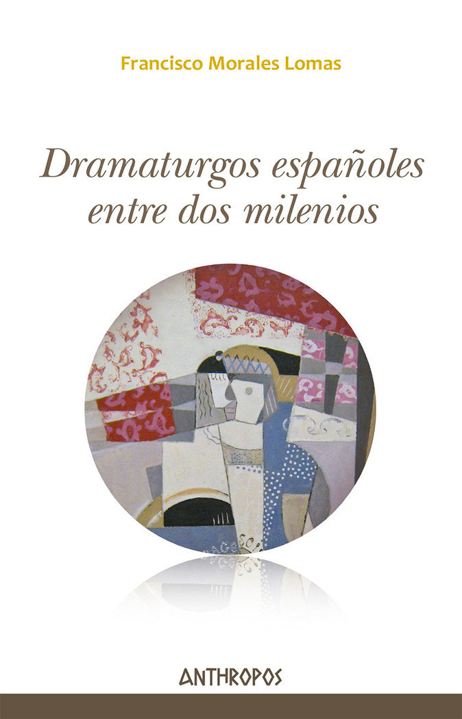 DRAMATURGOS ESPAÑOLES ENTRE DOS MILENIOS, de MORALES LOMAS, FRANCISCO | portada del libro