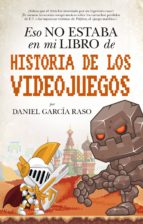 ESO NO ESTABA...HIST. DE LOS VIDEOJUEGOS, de Daniel García Raso | portada del libro