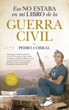 ESO NO ESTABA EN MI LIBRO GUERRA CIVIL, de Pedro Corral | portada del libro