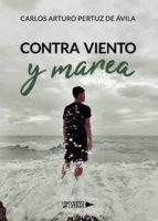 CONTRA VIENTO Y MAREA, de CARLOS ARTURO PERTUZ DE AVILA | portada del libro
