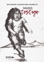 Mudo Testigo, de WILFREDO CHUMACERO BARRETO | portada del libro