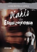 Diario de Esquizofrenia, de LUISA BAMBALA ARBEA | portada del libro