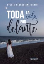 Toda la vida por delante, de SYLVIA ALONSO SALTERAIN | portada del libro