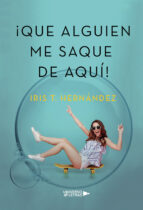 ¡QUE ALGUIEN ME SAQUE DE AQUÍ!, de Iris T. Hernández | portada del libro
