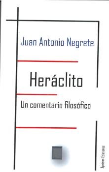 Heráclito. Un comentario filosófico, de Negrete Alcudia, Juan Antonio | portada del libro