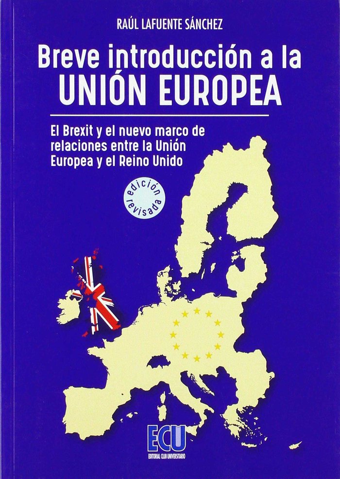 Breve introducción a la Unión Europea. El Brexit y el nuevo marco de relaciones entre el Reino Unido, de Lafuente Sánchez, Ra
