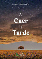 Al caer la tarde, de Galerón Gutiérrez, Carlos Luis | portada del libro