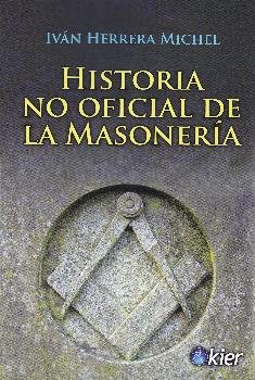 Historia No oficial de la Masonería, de Herrera Michel, Iván | portada del libro