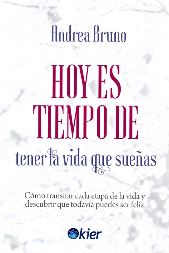 Hoy es tiempo de tener la vida que sueñas, de Bruno, Andrea | portada del libro