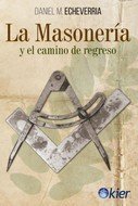 La Masonería y el camino de regreso, de Echeverría, Daniel M. | portada del libro