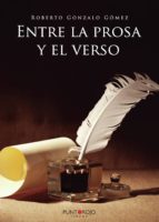 Entre la prosa y el verso, de ROBERTO GONZALO GOMEZ | portada del libro