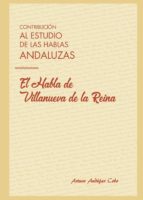 Contribución al estudio de las hablas andaluzas: el habla de Villanueva de la Reina, de ARTURO ANDUJAR COBO | portada del lib