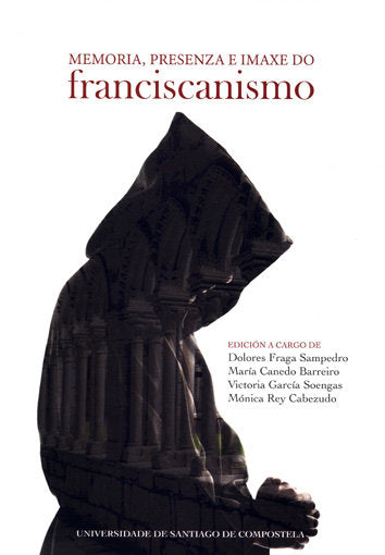 Memoria, presenza e imaxe do franciscanismo, de Fraga Sampedro, Dolores | portada del libro