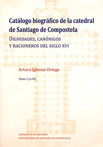 Catálogo biográfico de la catedral de Santiago de Compostela, de Iglesias Ortega, Arturo | portada del libro