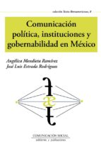 Comunicación política, instituciones y gobernabilidad en México, de ANGELICA MENDIETA RAMIREZ | portada del libro