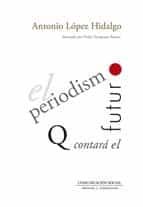 El periodismo que contará el futuro, de Antonio López Hidalgo | portada del libro