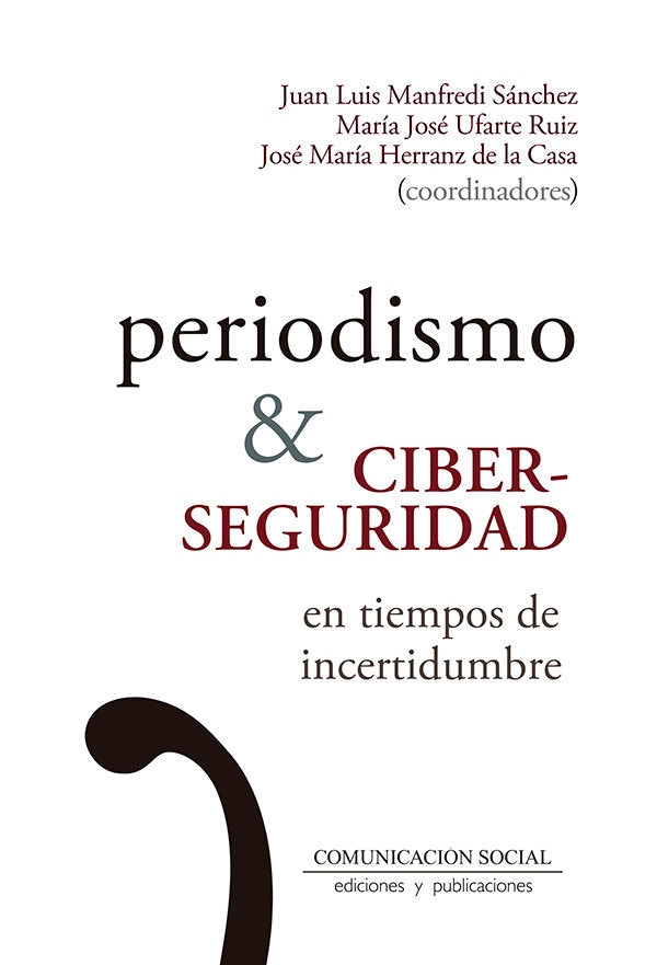 Periodismo y ciberseguridad en tiempos de incertidumbre, de Manfredi Sánchez, Juan Luis | portada del libro