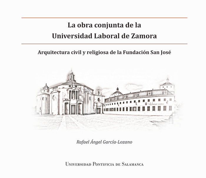 LA OBRA CONJUNTA DE LA UNIVERSIDAD LABORAL DE ZAMORA, de RAFAEL ÁNGEL GARCÍA-LOZANO | portada del libro