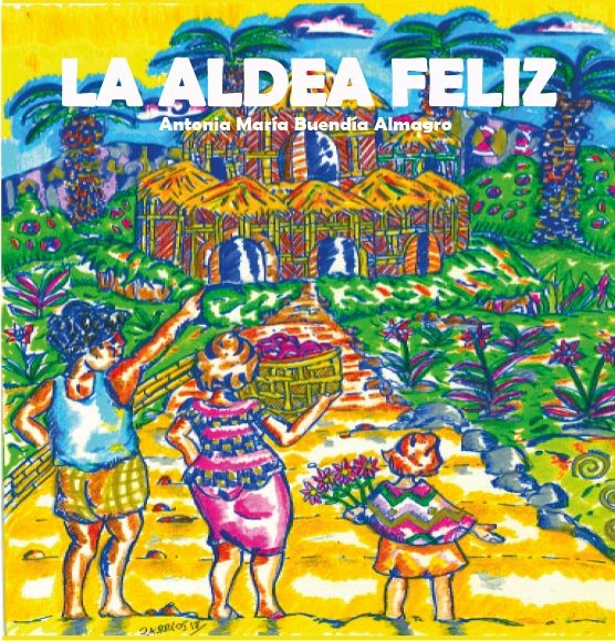LA ALDEA FELIZ, de BUENDIA ALMAGRO, ANTONIA MARIA | portada del libro