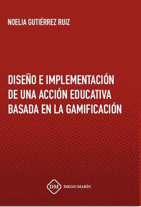 DISEÑO E IMPLEMENTACION DE UNA ACCION EDUCATIVA BASADA EN LA GAMIFICACION, de GUTIERREZ RUIZ | portada del libro