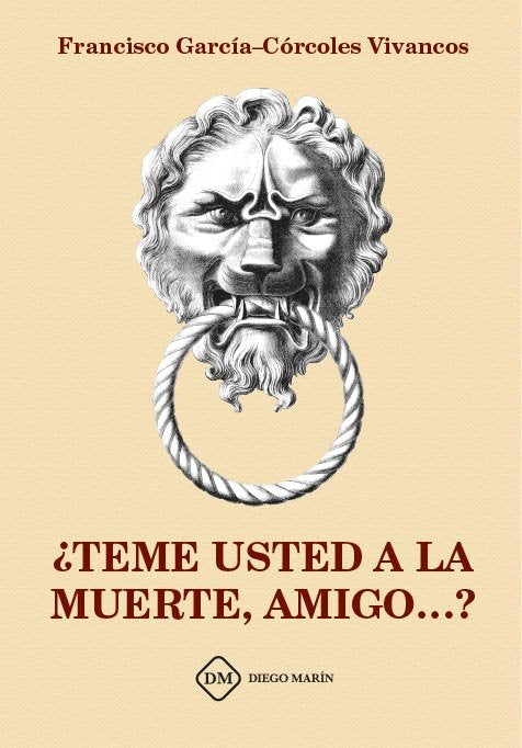 ¿TEME USTED A LA MUERTE, AMIGO...?, de GARCIA-CORCOLES VIVANCOS, FRANCISCO CANDIDO | portada del libro