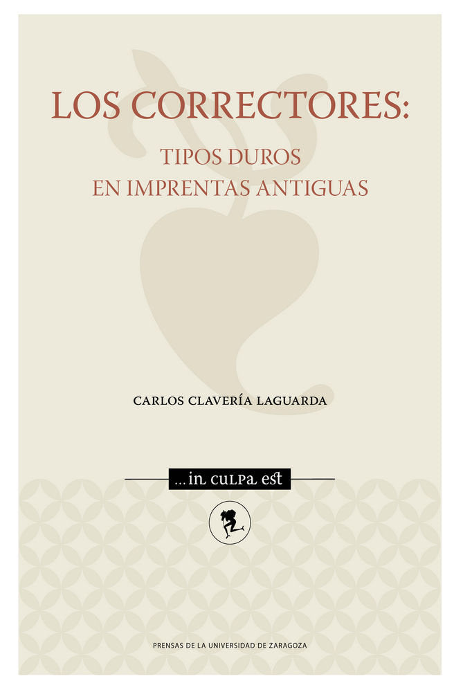 Los correctores: tipos duros en imprentas antiguas, de Clavería Laguarda, Carlos | portada del libro