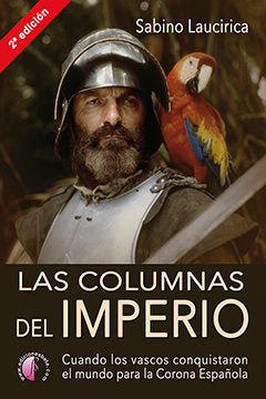 Las columnas del Imperio. Cuando los vascos conquistaron el mundo para la Corona Española, de Laucirica Villalabeitia, Sabino