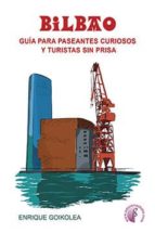 Bilbao. Guía para paseantes curiosos y turistas sin prisa, de ENRIQUE GOIKOLEA IBARGUCHI | portada del libro
