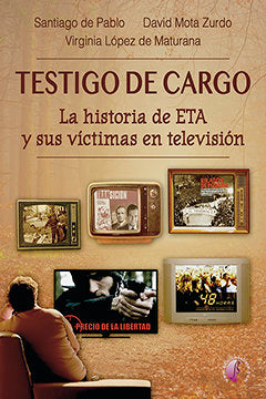 Testigo de cargo. La historia de ETA y sus víctimas en televisión, de De Pablo Contreras, Santiago | portada del libro