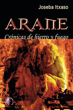 Arane. Crónicas de hierro y fuego, de Itxaso Zubiaga, Joseba | portada del libro