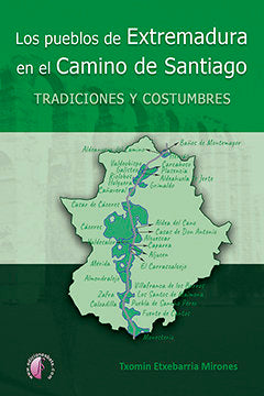 Los pueblos de Extremadura en el Camino de Santiago: tradiciones y costumbres, de Etxebarria Mirones, Txomin | portada del li