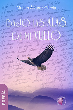 BAJO LAS ALAS DE MI VUELO, de ALVAREZ GARCIA, MARIAN | portada del libro