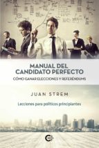 (I.B.D.) MANUAL DEL CANDIDATO PERFECTO: COMO GANAR ELECCIONES Y REFERENDUMS), de JUAN STREM | portada del libro
