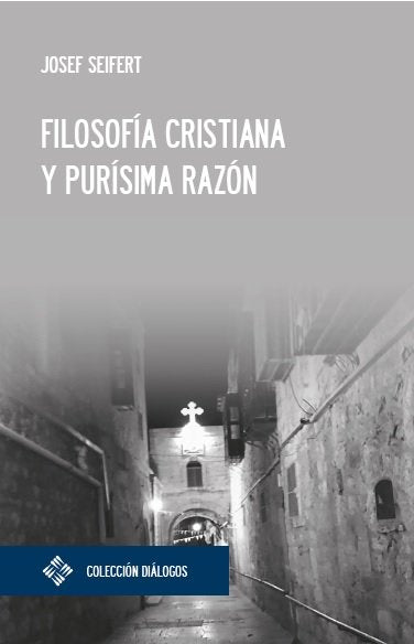 Filosofía cristiana y purísima razón, de Seifert, Josef | portada del libro