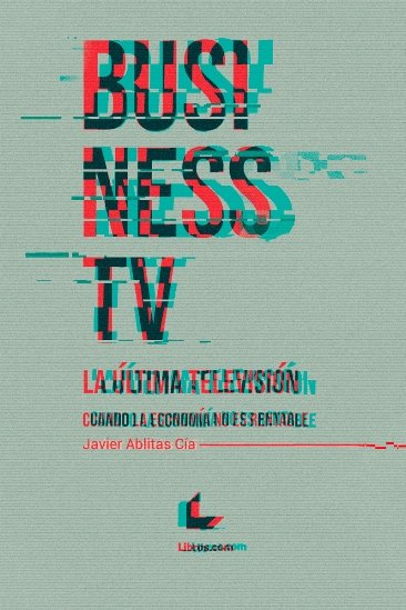 Business TV, la última televisión, de Ablitas Cía, Javier | portada del libro