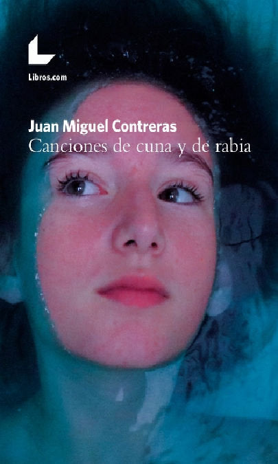 Canciones de cuna y de rabia, de Contreras Camarena, Juan Miguel | portada del libro