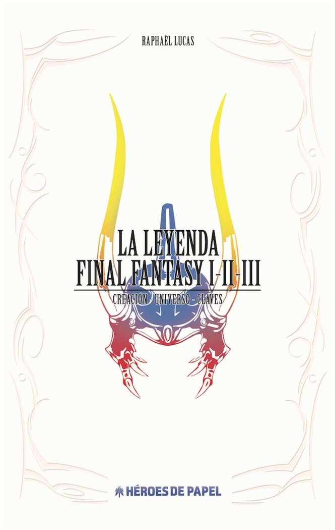 La Leyenda Final Fantasy I-II-III, de Lucas, Raphaël | portada del libro