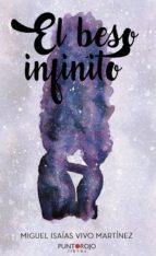 EL BESO INFINITO: ¿AUNQUE DUELA, NO ES MARAVILLOSO SENTIR?, de MIGUEL ISAIAS VIVO MARTINEZ | portada del libro