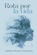 Rota por la vida, de AINHOA BEATO GUZMAN | portada del libro
