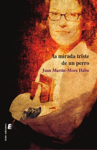 La mirada triste de un perro, de Martín-Mora Haba, Juan | portada del libro
