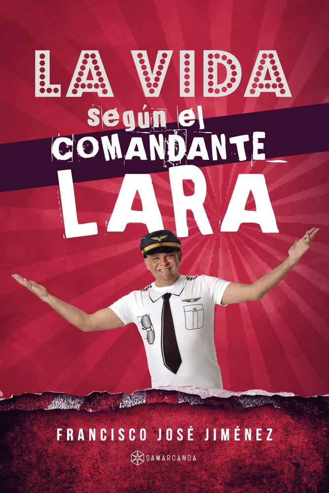 LA VIDA SEGUN EL COMANDANTE LARA, de FRANCISCO JOSE JIMENEZ | portada del libro