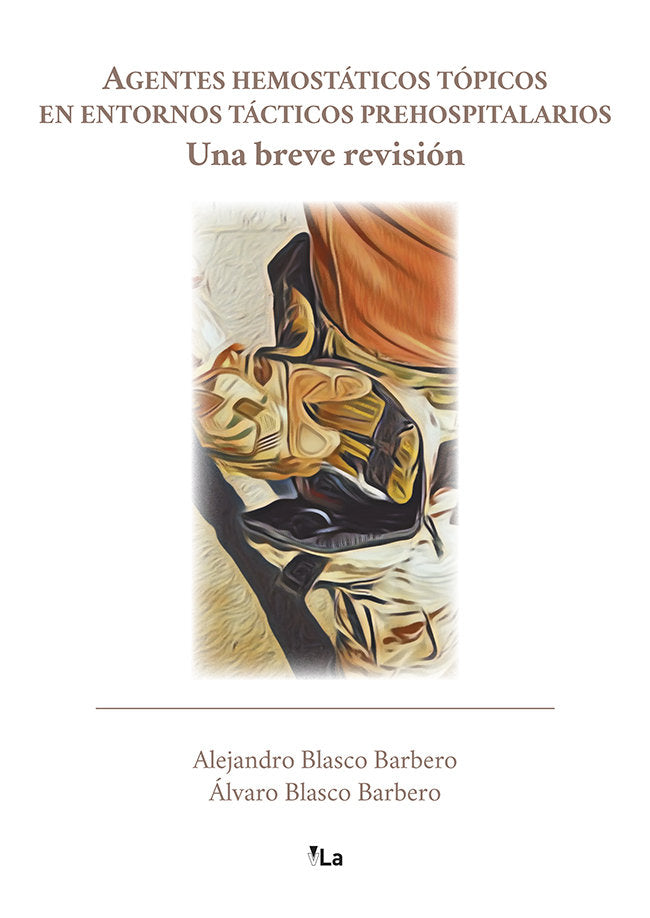 Agentes hemostáticos tópicos en entornos tácticos prehospitalarios, de Blasco Barbero, Alejandro | portada del libro