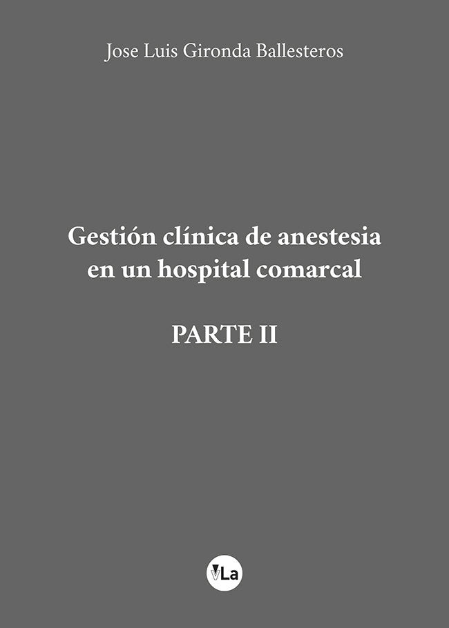 Gestión clínica de anestesia en un hospital comarcal (Parte II), de Gironda Ballesteros, Jose Luis | portada del libro
