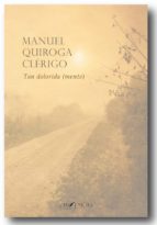 Tan dolorida (mente), de Manuel Quiroga Clérigo | portada del libro
