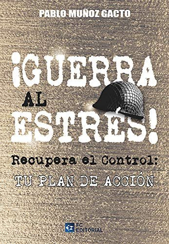 IGUERRA AL ESTRES! RECUPERA EL CONTROL: TU PLAN DE ACCION, de MUÑOZ GACTO | portada del libro