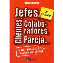 JEFES, CLIENTES, COLABORADORES, PAREJA... COMO OBTENER EXITO AUNQ, de ROSSER, CARLOS | portada del libro