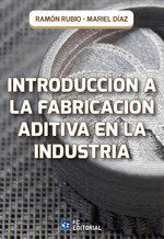 INTRODUCCION A LA FABRICACION ADITIVA EN LA INDUSTRIA, de RAMON RUBIO | portada del libro