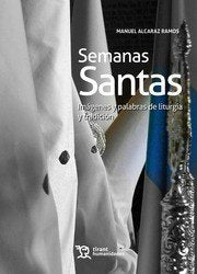 Semanas Santas. Imágenes y palabras de liturgia y tradición, de Alcaraz Ramos | portada del libro