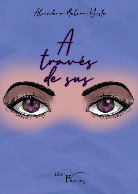 A TRAVES DE SUS OJOS, de ALMUDENA MELCON YUSTE | portada del libro