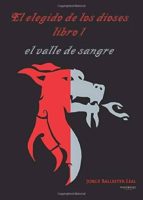 EL ELEGIDO DE LOS DIOSES (EL VALLE DE SANGRE), de JORGE BALLESTER LEAL | portada del libro